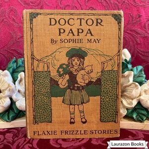 1905 Doctor Papa by Sophie May, Lothrop, Illustrated Antique Book, Lee & Shepard